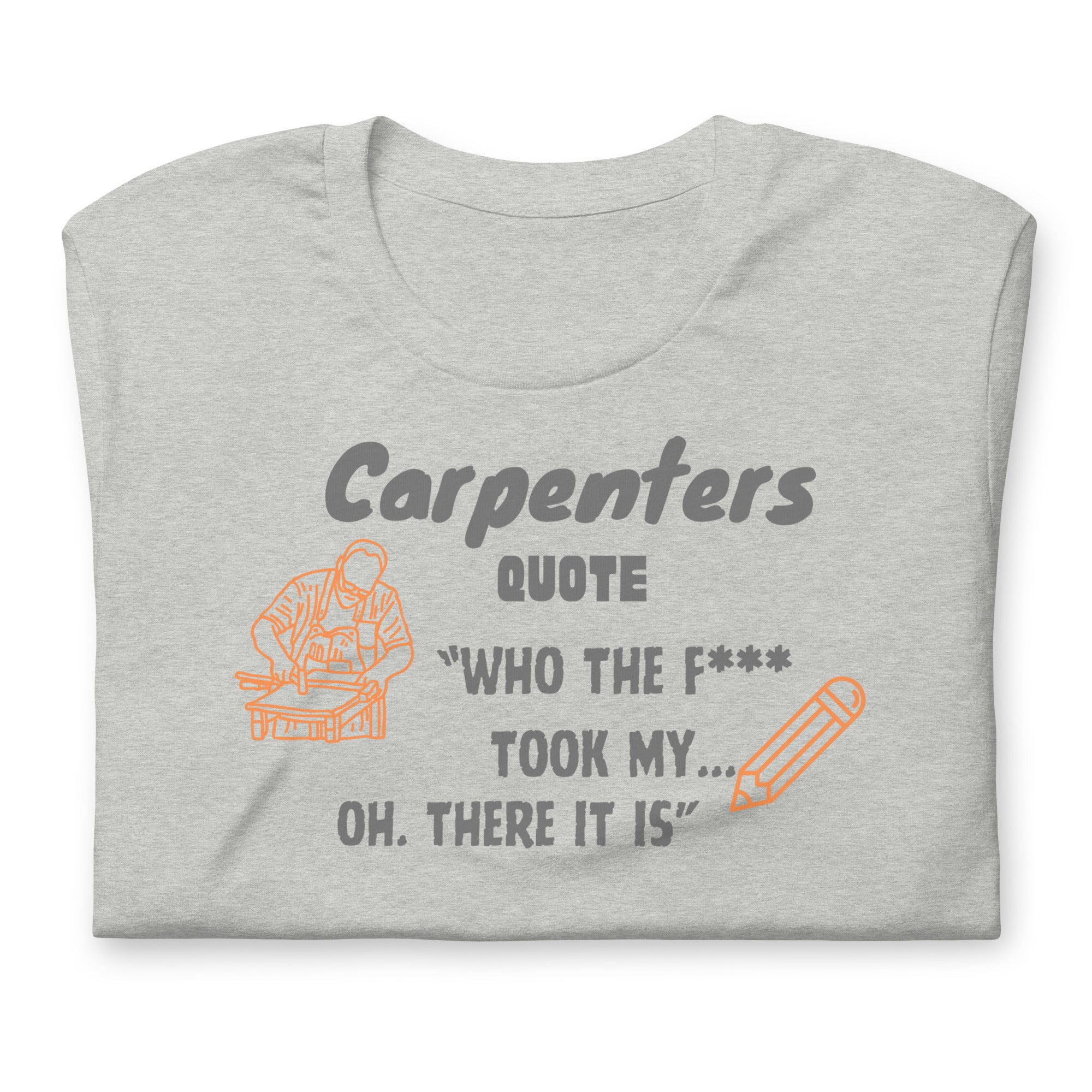 Carpenters Quote "who the f*** took my pencil oh there it is"